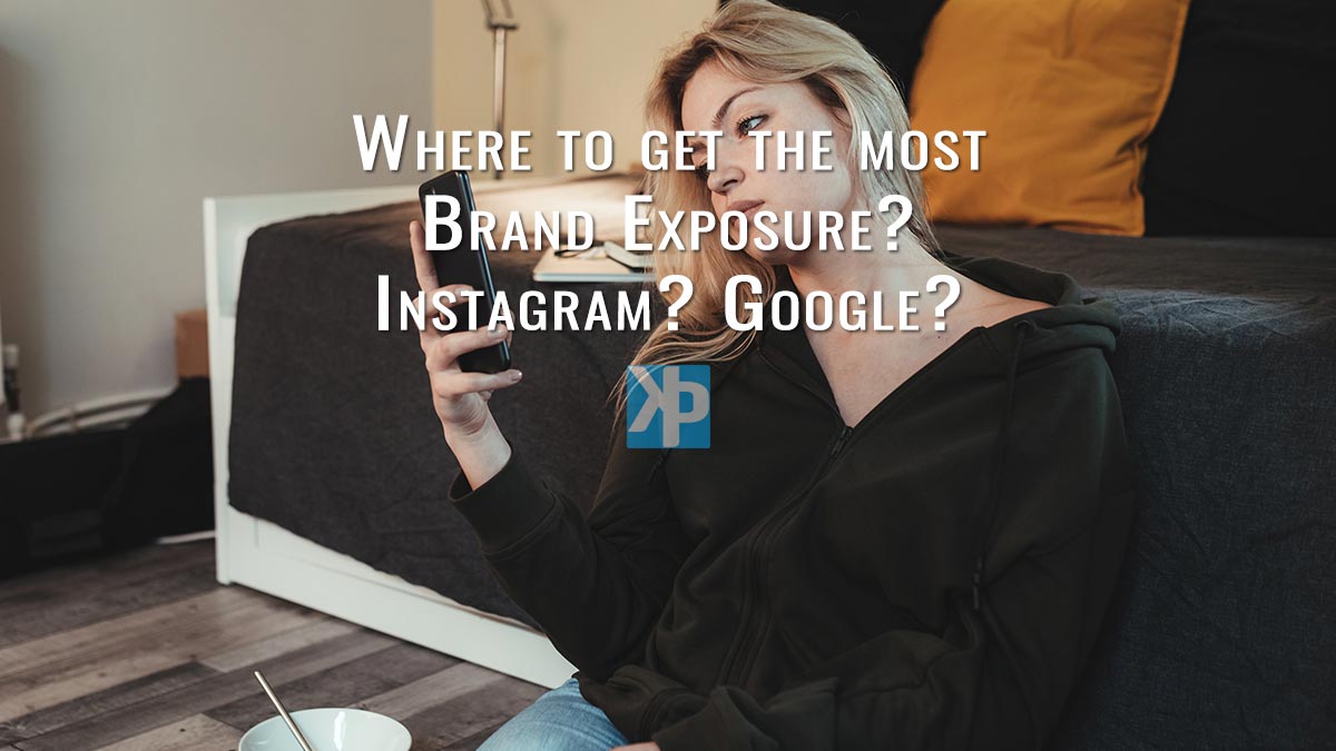 Where to get the most brand exposure? Instagram? Google?