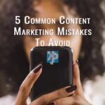 5 common content marketing mistakes to avoid