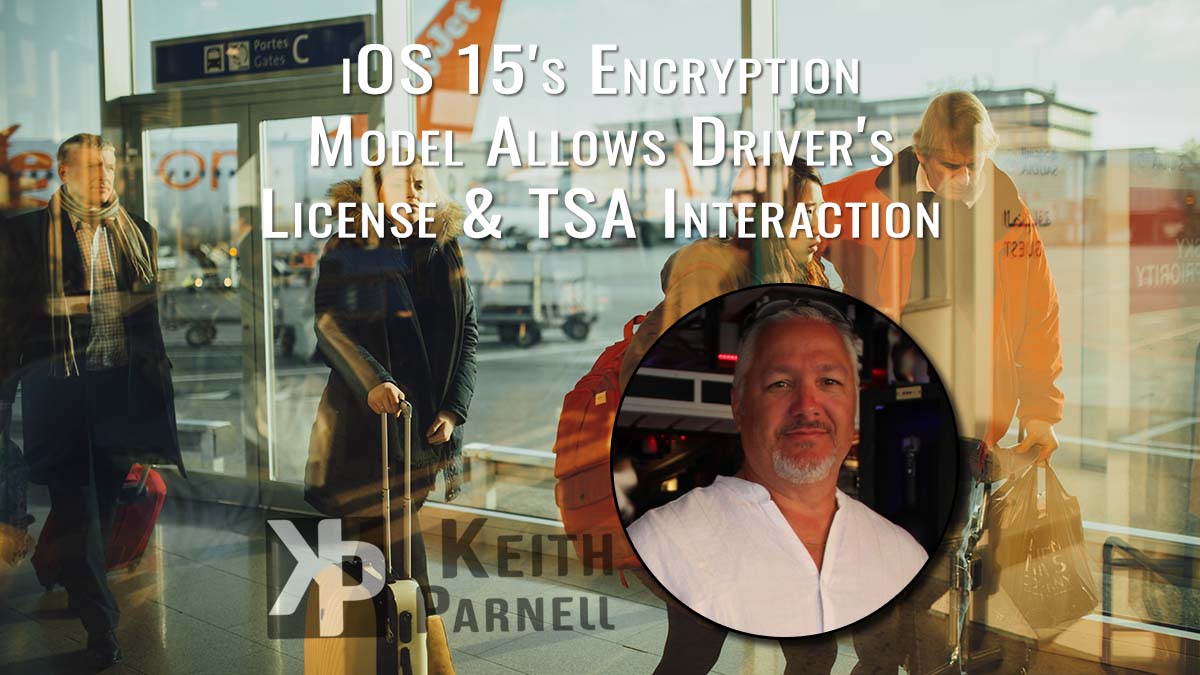 iOS 15's encryption model allows Driver's Licenses & TSA interaction