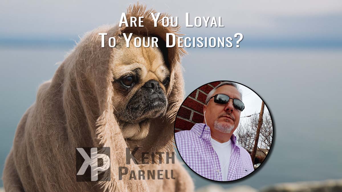 Are you loyal to your decisions?