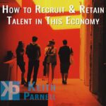 How to recruit & retain talent in this economy
