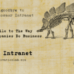 Say goodbye to your Dinosaur Intranet