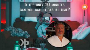 If it's only 10 minutes, can you call it casual time?