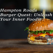 Hampton Roads Burger Quest: Unleash Your Inner Foodie
