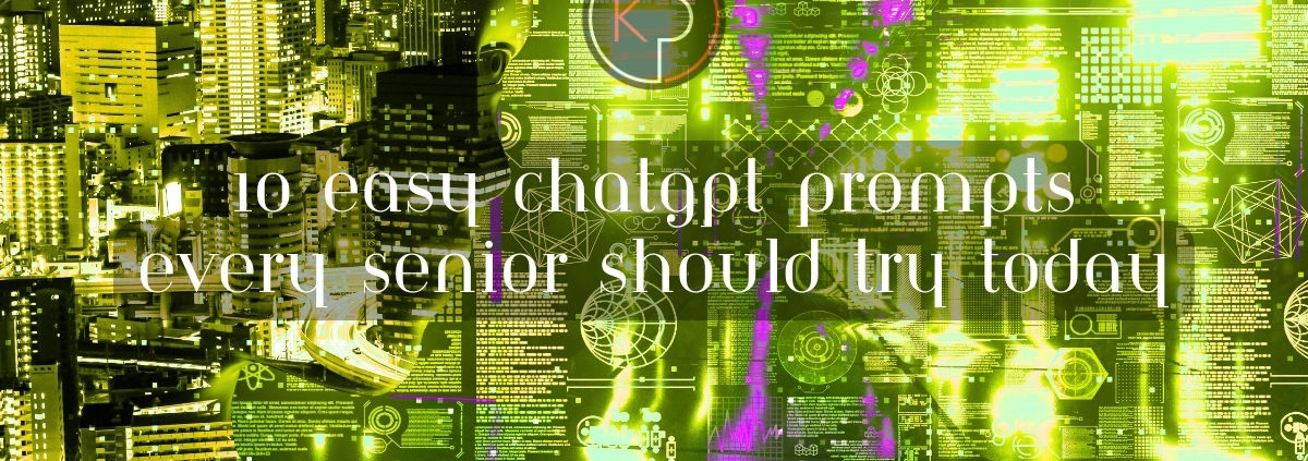 10 Easy ChatGPT Prompts Every Senior Should Try Today
