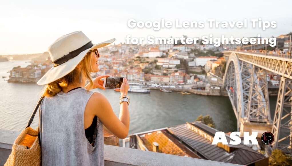 Google Lens Travel Tips for Smarter Sightseeing