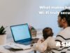 Can I Make My Home Wi-Fi Safe Enough for Work and Family? Can I Make My Home Wi-Fi Safe Enough for Work and Family?
