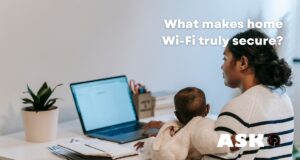 Can I Make My Home Wi-Fi Safe Enough for Work and Family? Can I Make My Home Wi-Fi Safe Enough for Work and Family?