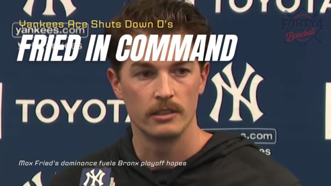 Max Fried Dominates Orioles In Yankees Playoff Push Forty4 Talks F4TB Max Fried Playoff Push 2025 09 16x9 1 681x383 